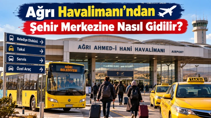 Ağrı Havalimanından Şehir Merkezine Nasıl Gidilir Otobüs Taksi ve Servis Seçenekleri
