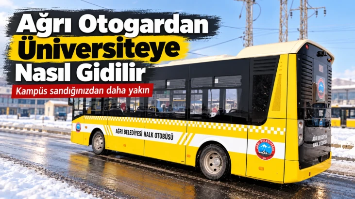 Ağrı Otogardan Üniversiteye Nasıl Gidilir Kampüs Sandığınızdan Daha Yakın