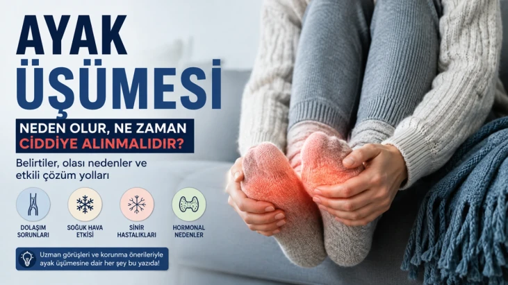 Ayak Üşümesi Neye İşaret Eder? Nedenleri, Belirtileri ve Ne Zaman Doktora Gidilmeli?