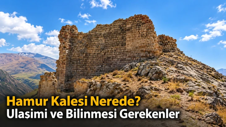 Hamur Kalesi Nerede? Ağrı’dan Ulaşım, Tarihi ve Bilinmesi Gerekenler