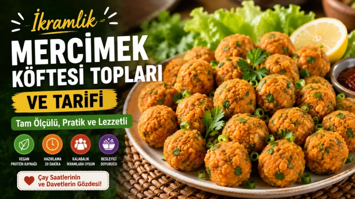 İkramlık Mercimek Köftesi Topları ve Tarifi, Tam Ölçülü, Pratik ve Lezzetli