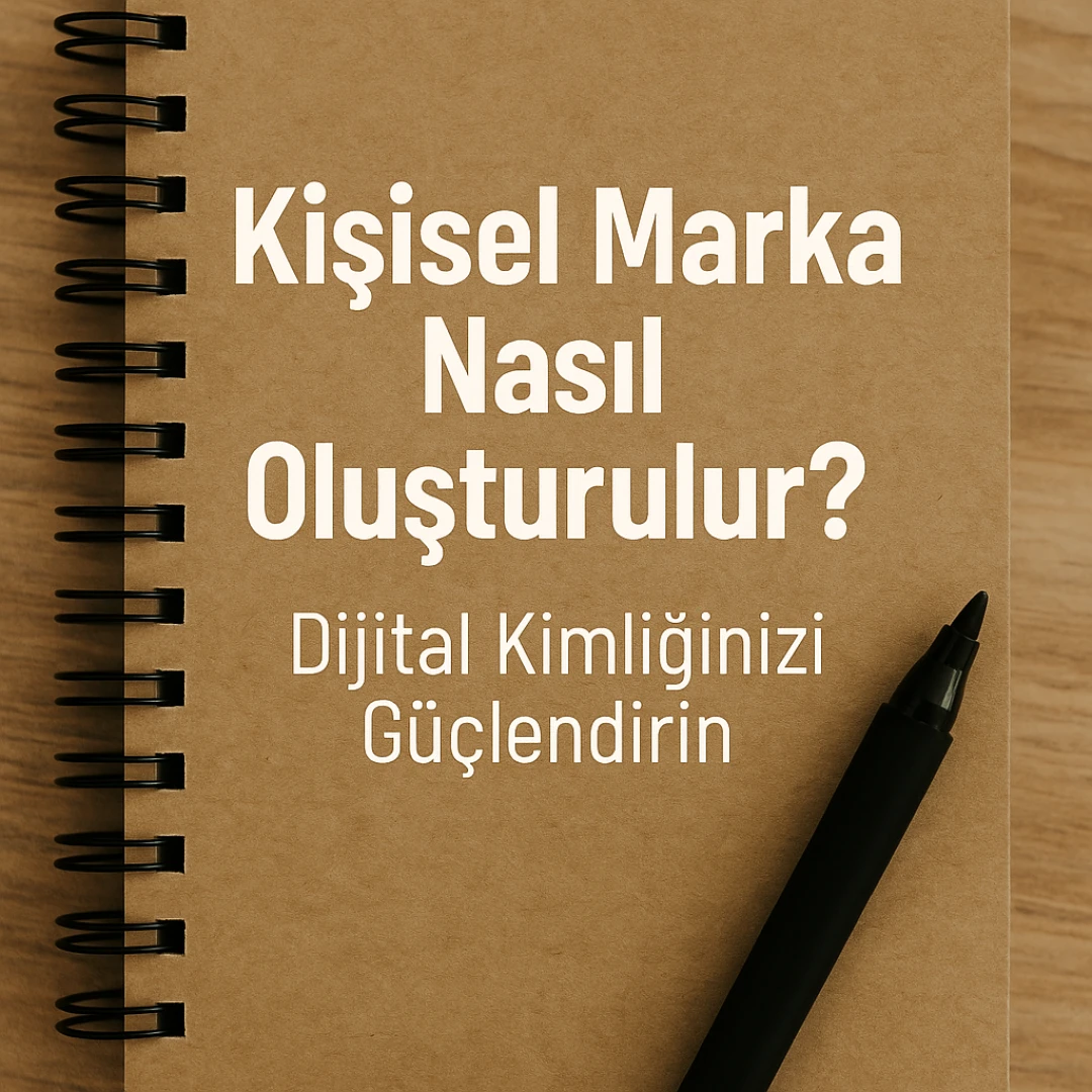 Kişisel Marka Nasıl Oluşturulur? Dijital Kimliğinizi Güçlendirin