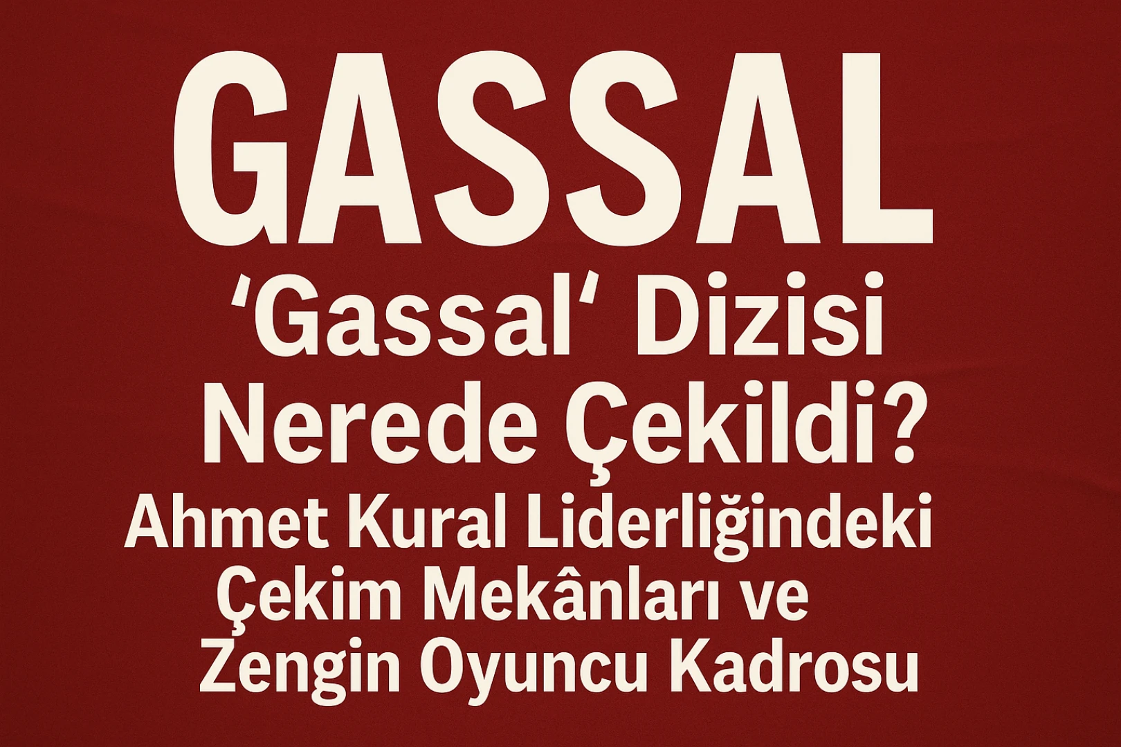 Gassal Dizisi Nerede Çekildi? Ahmet Kural'la Güçlenen Oyuncu Kadrosu ve Etkileyici Mekanlar