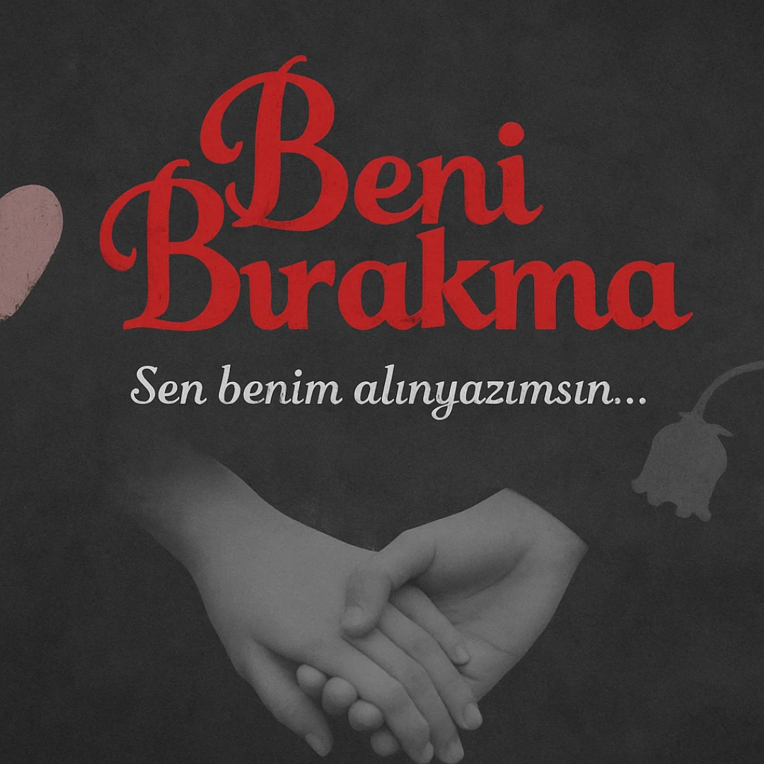 Beni Bırakma: Aşkın ve İhanetin Kesiştiği Duygusal Bir Yolculuk