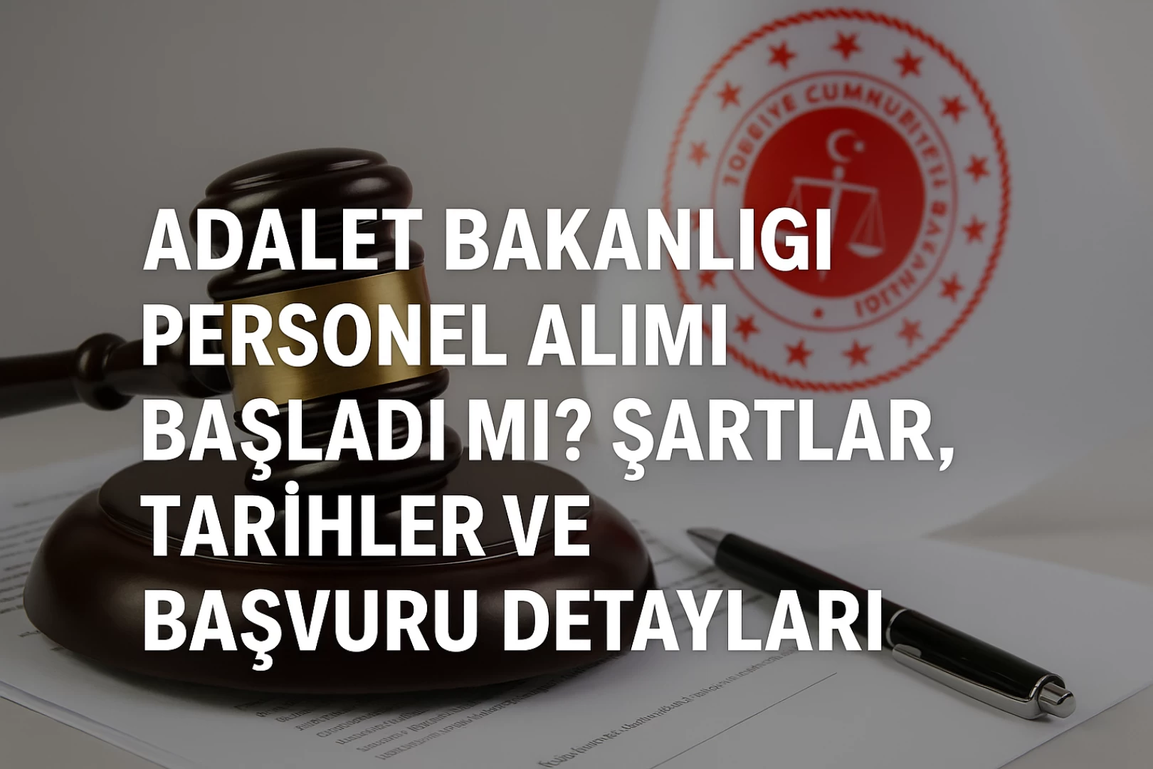 Adalet Bakanlığı Personel Alımı Başladı mı? Şartlar, Tarihler ve Başvuru Detayları