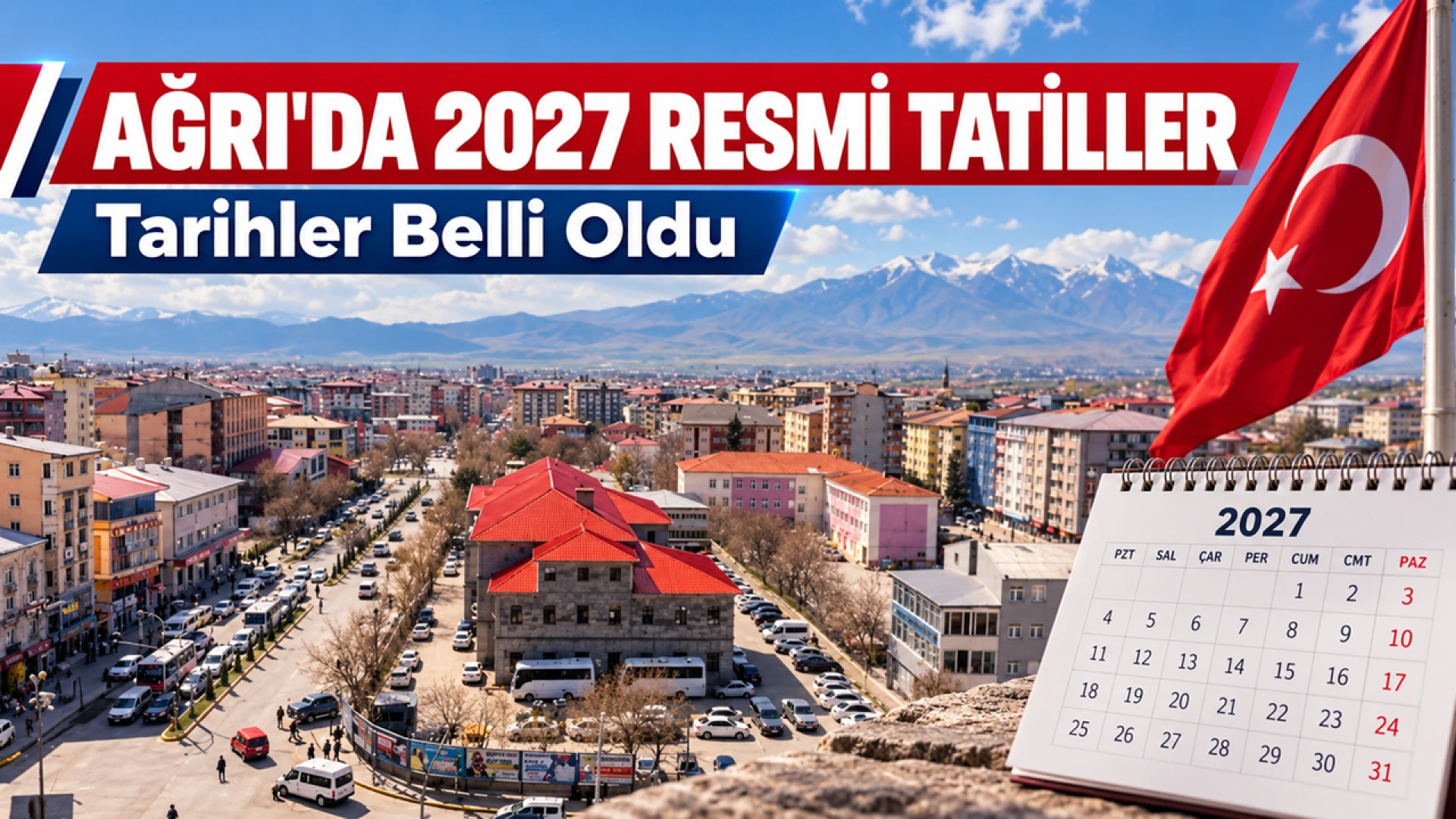 Ağrı’da 2027 Resmi Tatil Takvimi Netleşti Bayramlar ve Özel Günler Hangi Tarihlere Denk Geliyor