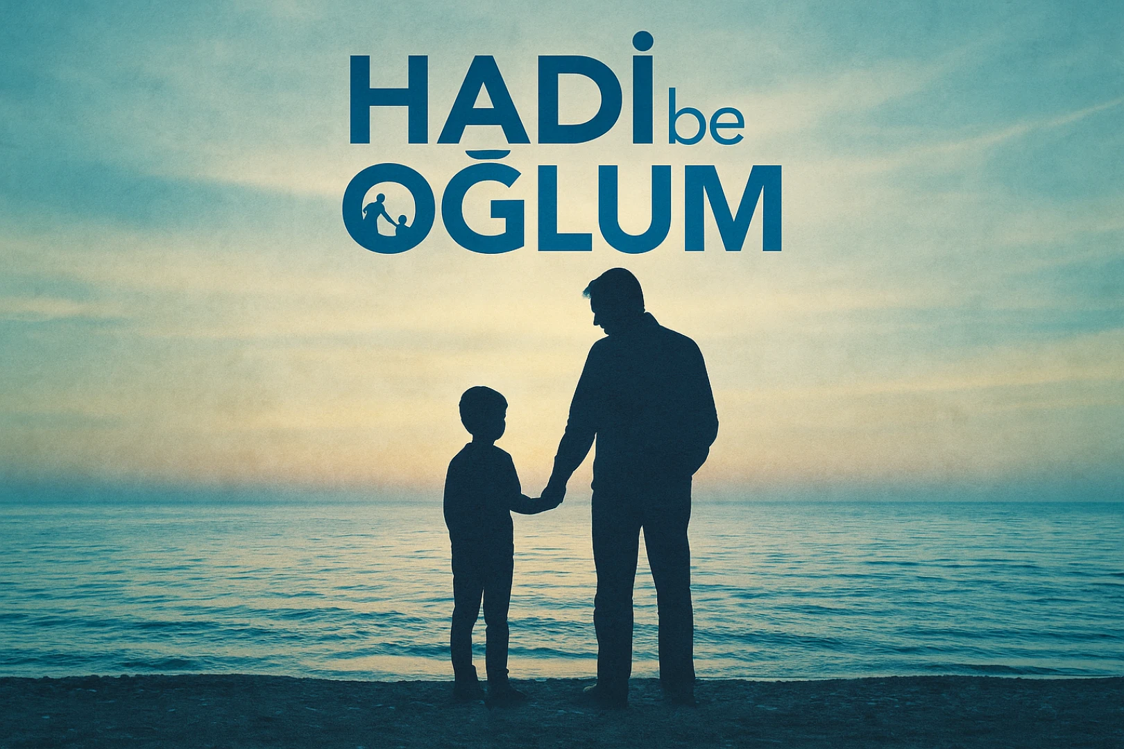 Hadi Be Oğlum: Sessizliğin İçinde Yankılanan Bir Baba Hikayesi