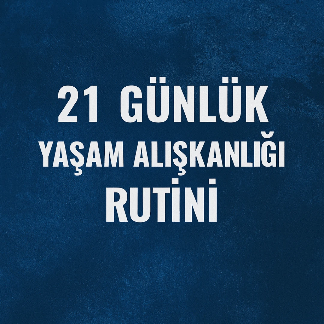 Hayatınızı Değiştirecek 21 Günlük Yaşam Alışkanlığı Rutini
